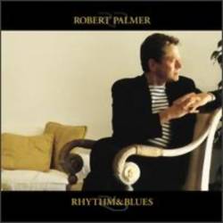 Robert Palmer : Rhythm & Blues